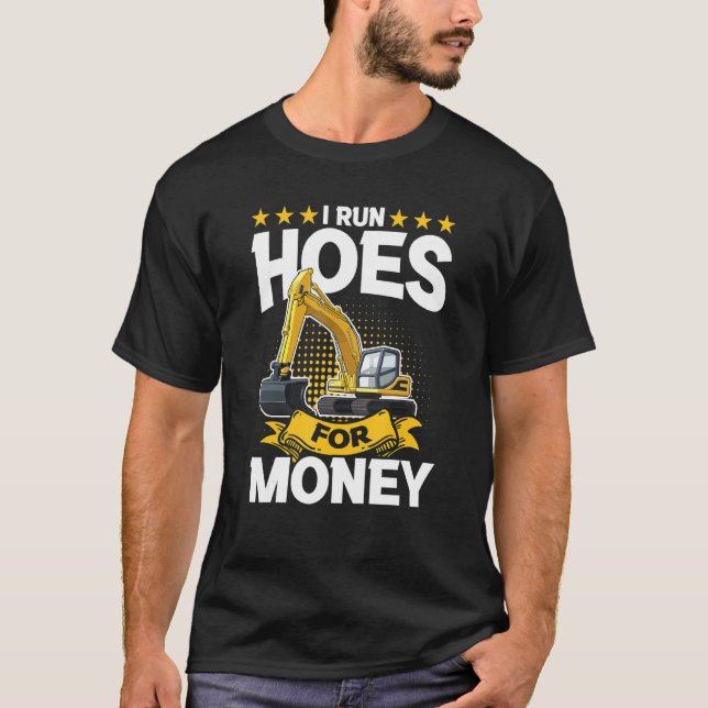 I Run Hoes For Money – Excavator T-Shirt (Vorderseite)