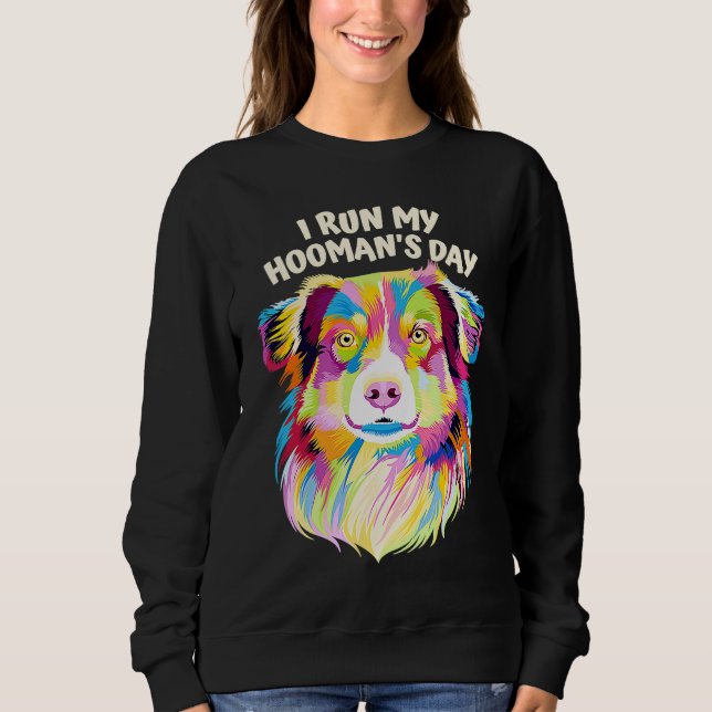 I Run My Hoomans Day Australian Shepherd Dog  Auss Sweatshirt (Vorderseite)