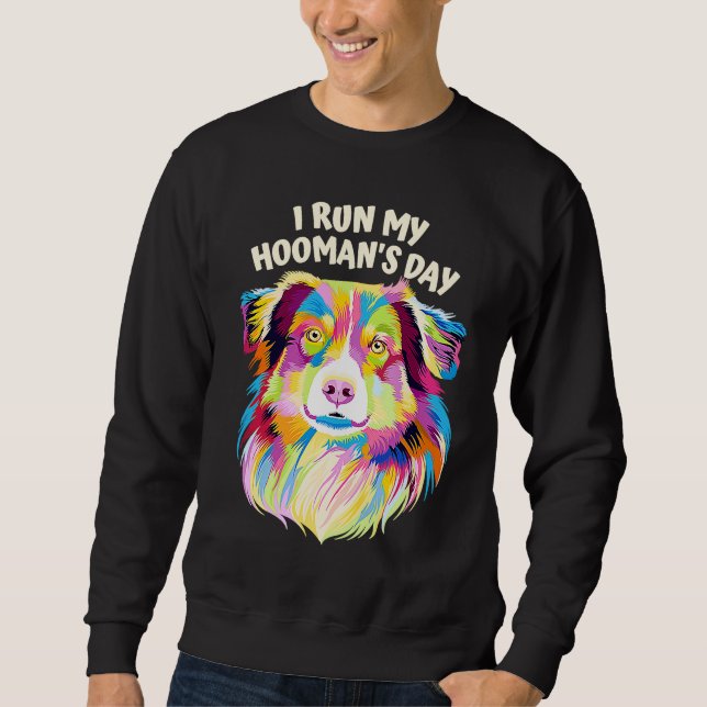 I Run My Hoomans Day Australian Shepherd Dog  Auss Sweatshirt (Vorderseite)