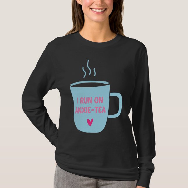 I Run On Anxie Tea  Mental Health Anxiety Awarenes T-Shirt (Vorderseite)