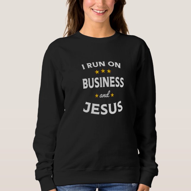 I Run on Business and Jesus Business Teacher Sweatshirt (Vorderseite)