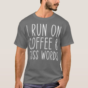 I Run on Chaos Cuss Words Funny  T-Shirt
