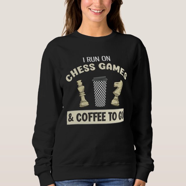 I Run On Chess Games & Coffee To Go Sweatshirt (Vorderseite)