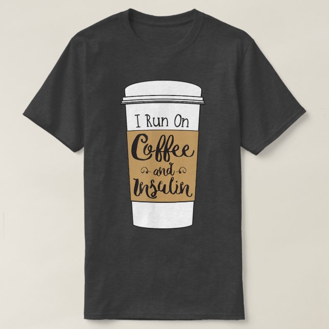 I Run On Coffee and Insulinfor Diabetes  T-Shirt (Design vorne)