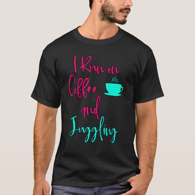 I Run On Coffee And Juggling  Circus Juggler T-Shirt (Vorderseite)
