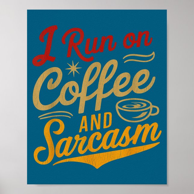 I Run On Coffee And Sarcasm - Funny Quote Humor  Poster (Vorne)