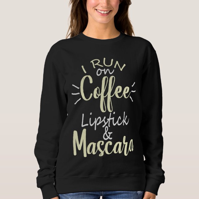I Run On Coffee Lipstick and Mascara Fun   2 Sweatshirt (Vorderseite)