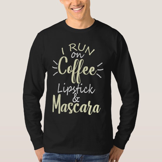 I Run On Coffee Lipstick and Mascara Fun   2 T-Shirt (Vorderseite)