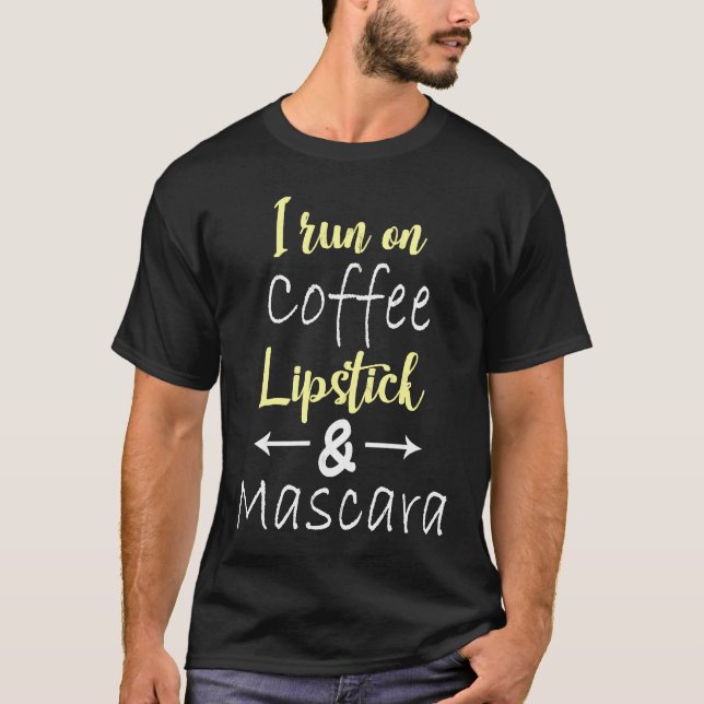 I Run On Coffee Lipstick and Mascara Fun   3 T-Shirt (Vorderseite)