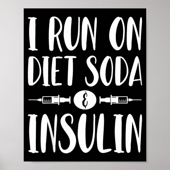 I Run On Diet Soda And Insulin - T1d T2d Diabetes  Poster (Vorne)