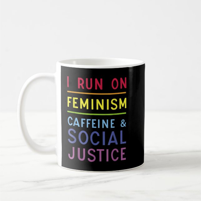 I Run On Feminism Caffeine and Social Justice  Kaffeetasse (Links)
