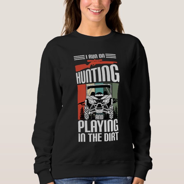 I Run On Hunting And Playing Dirt UTV SxS Side by  Sweatshirt (Vorderseite)