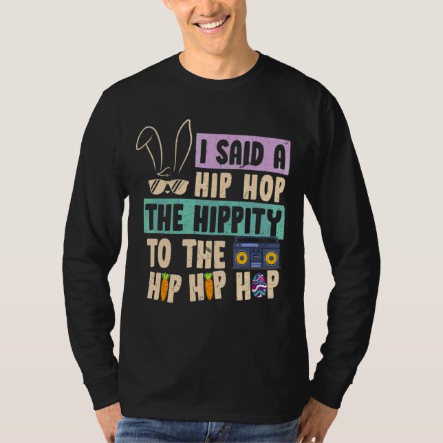 I Said Hip The Hippity to Hop Hip Hop Bunny Easte T-Shirt (Vorderseite)
