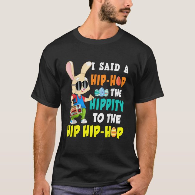 I Said Hip The Hippity To Hop Hip Hop Bunny Funny  T-Shirt (Vorderseite)