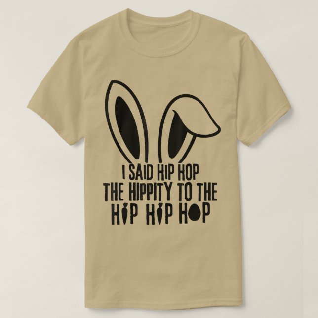 I Said Hip The Hippity To Hop Hip Hop Bunny Funny  T-Shirt (Design vorne)