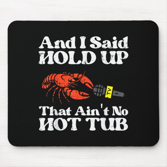 I Said Hold Up That Aint No Hot Tub Crayfish Men W Mousepad (Vorne)