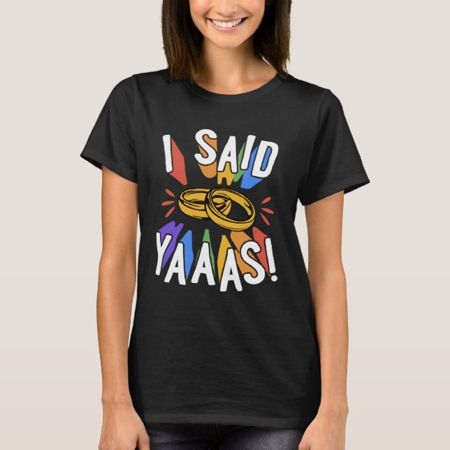 I Said Yaaas Gay Marriage Proposal Engagement Anno T-Shirt (Vorderseite)