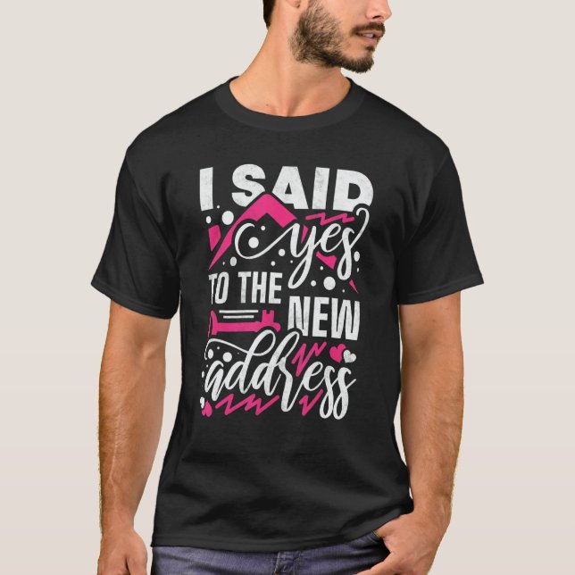 I Said Yes To The New Address Property Housewarmin T-Shirt (Vorderseite)