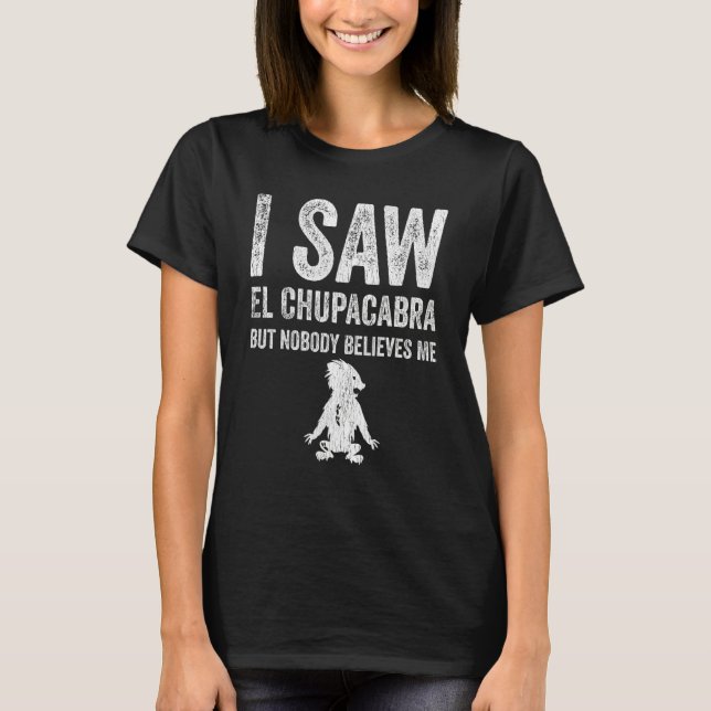 I Saw El Chupacabra But Nobody Believes Me T-Shirt (Vorderseite)