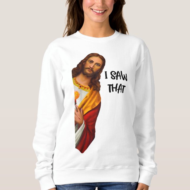 I Saw That Funny Jesus Meme Christian Sweatshirt (Vorderseite)