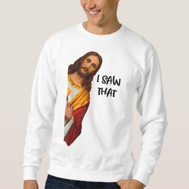 I Saw That Funny Jesus Meme Christian Sweatshirt (Vorderseite)