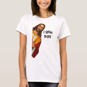 I Saw That Funny Jesus Meme Christian T-Shirt