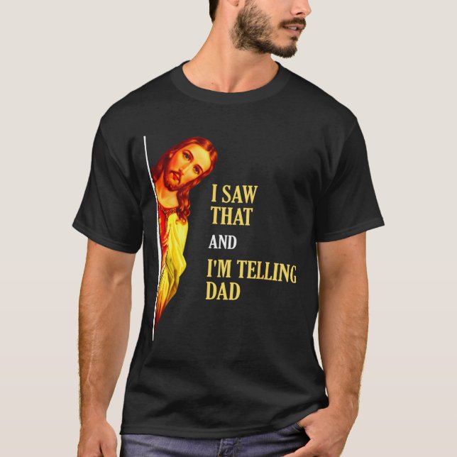 I Saw That I'm Telling Dad Funny Religious Christi T-Shirt (Vorderseite)