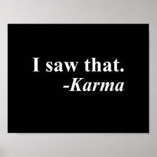 I Saw That. -Karma Poster