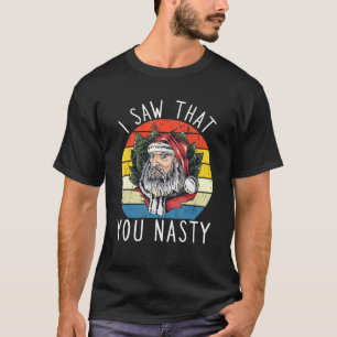 I Saw That You Nasty Funny Christmas Retro Santa C T-Shirt