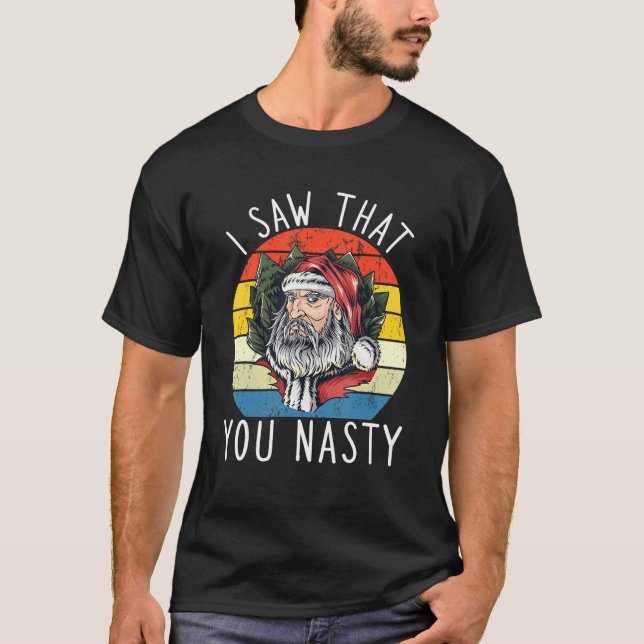 I Saw That You Nasty Funny Christmas Retro Santa C T-Shirt (Vorderseite)