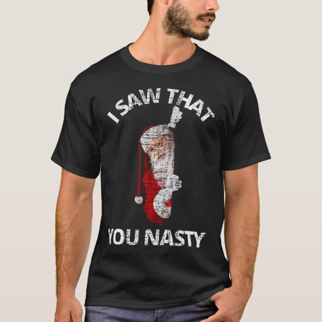 I Saw That You Nasty Funny Santa Christmas T-Shirt (Vorderseite)