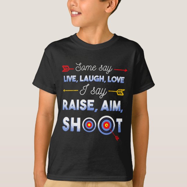 I Say Raise Aim Shoot - Funny Archery Quote Humor  T-Shirt (Vorderseite)