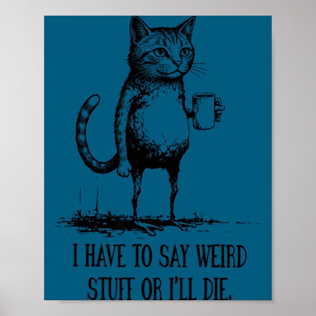 I Say Weird I'll Die Cat Poster (Vorne)