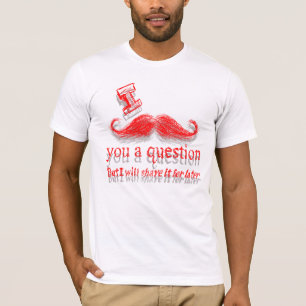 I Schnurrbart Sie eine Frage T-Shirt