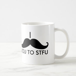 I Schnurrbart Sie zu STFU Tasse