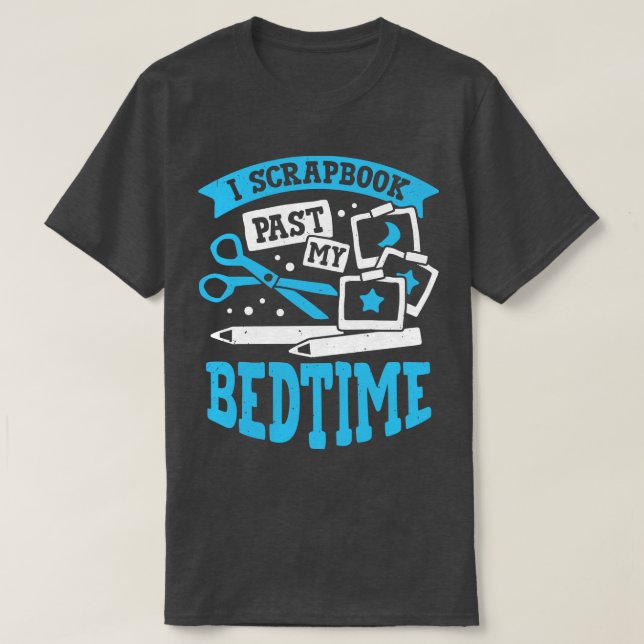 I Scrapbook Past My Bedtime Scrapbooker Geschenk T-Shirt (Design vorne)