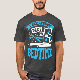 I Scrapbook Past My Bedtime Scrapbooker Geschenk T-Shirt