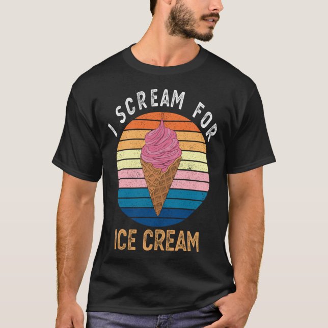 I Scream for Ice Cream   for Ice Cream T-Shirt (Vorderseite)