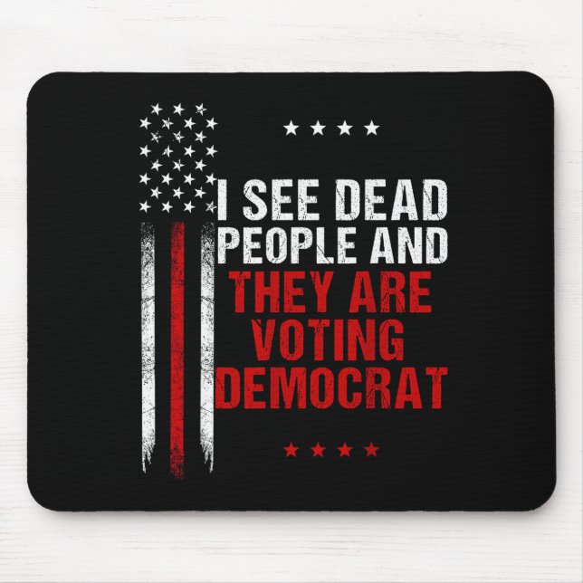 I See Dead People And They Are Voting Democrat  Mousepad (Vorne)