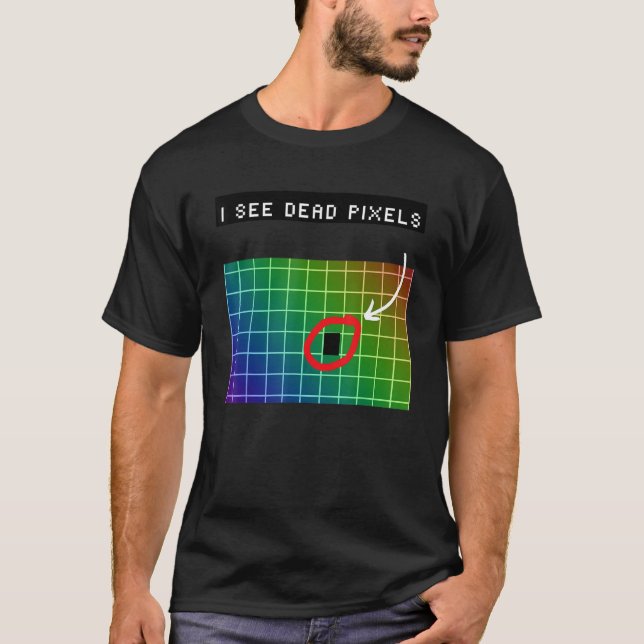 I see dead pixels for Nerds Geeks Techies Programm T-Shirt (Vorderseite)