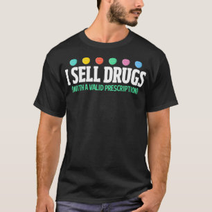 I Sell Drugs Funny Pharmacist Drug Dealer  T-Shirt