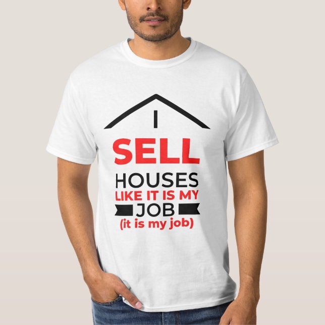 I Sell Houses Like It Is My Job 2 T-Shirt (Vorderseite)