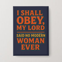 I shall obey my lord - no woman ever 