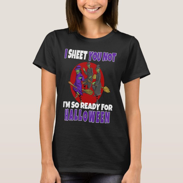 I Sheet You Not I'm So Ready For Halloween Witch T-Shirt (Vorderseite)