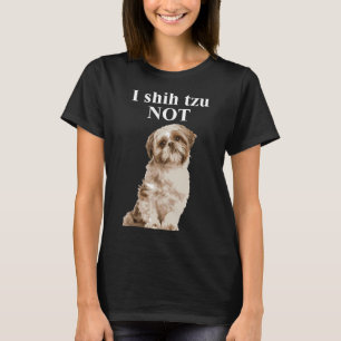 I Shih Tzu Not Shih Tzu T-Shirt