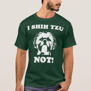 I Shih Tzu Not T Shirt Funny Dog Lover T Shirt
