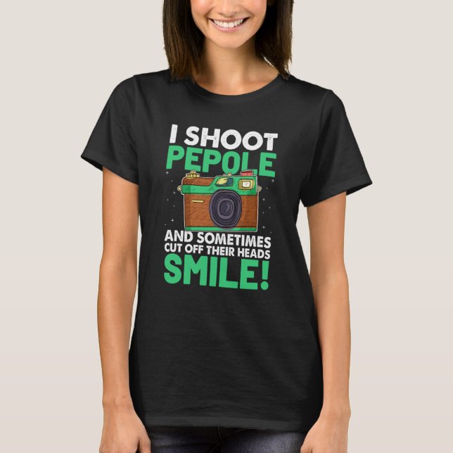 I Shoot People And Sometimes Cut Off Their Heads S T-Shirt (Vorderseite)