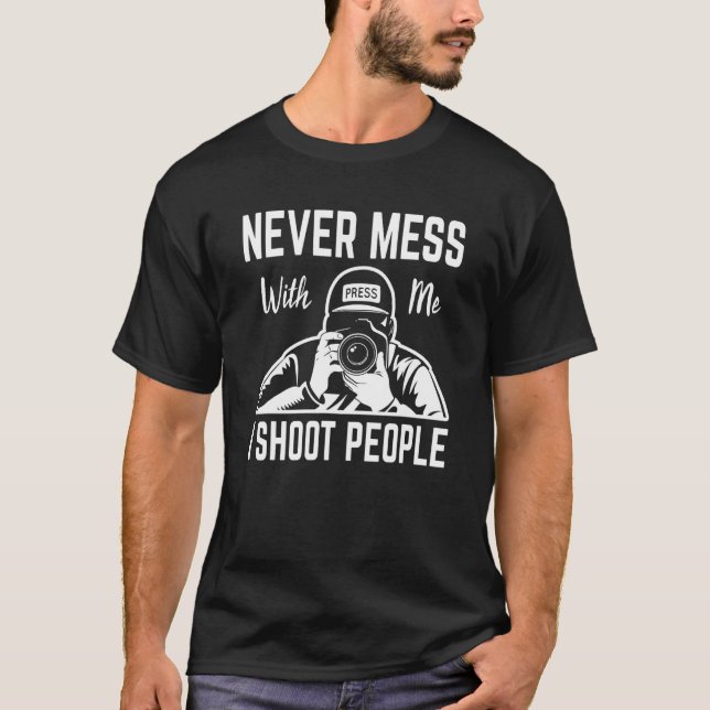 I Shoot People Photography Never Mess With Me Came T-Shirt (Vorderseite)
