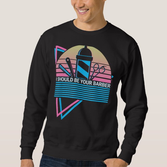 I Should Be Your Barber Barbershop Barbering Retro Sweatshirt (Vorderseite)