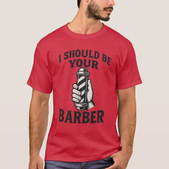 I Should Be Your Barber  T-Shirt (Vorderseite)